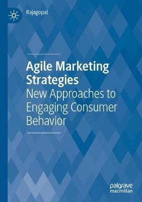 Agile Marketing Strategies: New Approaches to Engaging Consumer Behavior - Rajagopal - cover