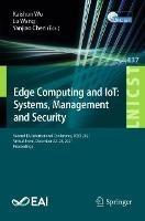 Edge Computing and IoT: Systems, Management and Security: Second EAI International Conference, ICECI 2021, Virtual Event, December 22–23, 2021, Proceedings