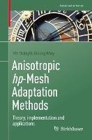 Anisotropic hp-Mesh Adaptation Methods: Theory, implementation and applications - Vít Dolejší,Georg May - cover