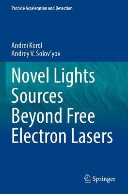 Novel Lights Sources Beyond Free Electron Lasers - Andrei Korol,Andrey V. Solov'yov - cover