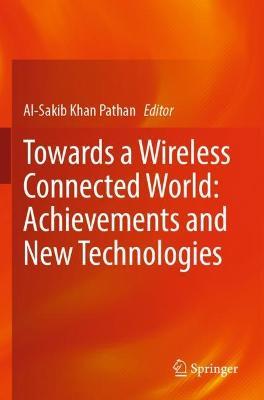 Towards a Wireless Connected World: Achievements and New Technologies - cover