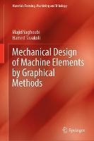 Mechanical Design of Machine Elements by Graphical Methods - Majid Yaghoubi,Hamed Tavakoli - cover