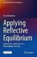 Applying Reflective Equilibrium: Towards the Justification of a Precautionary Principle - Tanja Rechnitzer - cover