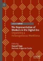 The Representation of Workers in the Digital Era: Organizing a Heterogeneous Workforce