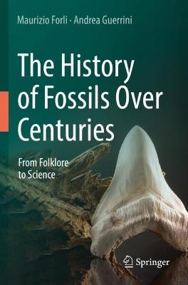The History of Fossils Over Centuries: From Folklore to Science - Maurizio Forli,Andrea Guerrini - cover