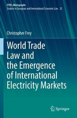 World Trade Law and the Emergence of International Electricity Markets - Christopher Frey - cover