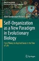 Self-Organization as a New Paradigm in Evolutionary Biology: From Theory to Applied Cases in the Tree of Life - cover