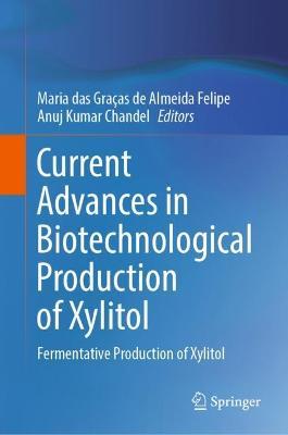 Current Advances in Biotechnological Production of Xylitol: Fermentative Production of Xylitol - cover