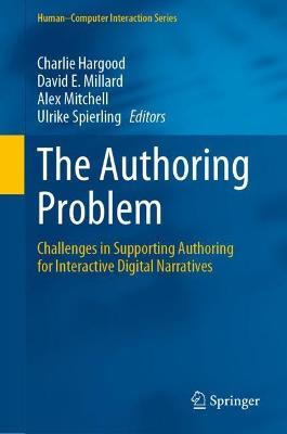 The Authoring Problem: Challenges in Supporting Authoring for Interactive Digital Narratives - cover