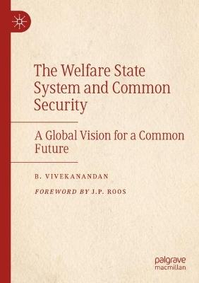 The Welfare State System and Common Security: A Global Vision for a Common Future - B. Vivekanandan - cover