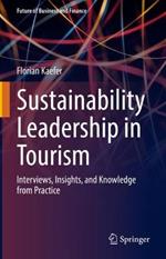 Sustainability Leadership in Tourism: Interviews, Insights, and Knowledge from Practice