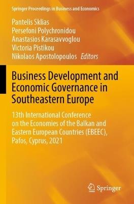 Business Development and Economic Governance in Southeastern Europe: 13th International Conference on the Economies of the Balkan and Eastern European Countries (EBEEC), Pafos, Cyprus, 2021 - cover