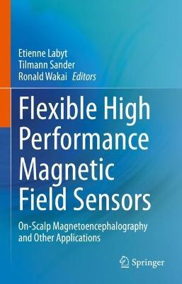 Flexible High Performance Magnetic Field Sensors: On-Scalp Magnetoencephalography and Other Applications - cover