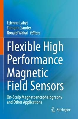 Flexible High Performance Magnetic Field Sensors: On-Scalp Magnetoencephalography and Other Applications - cover