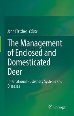 The Management of Enclosed and Domesticated Deer: International Husbandry Systems and Diseases - cover