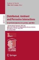Distributed, Ambient and Pervasive Interactions. Smart Environments, Ecosystems, and Cities: 10th International Conference, DAPI 2022, Held as Part of the 24th HCI International Conference, HCII 2022, Virtual Event, June 26 – July 1, 2022, Proceedings, Part I - cover