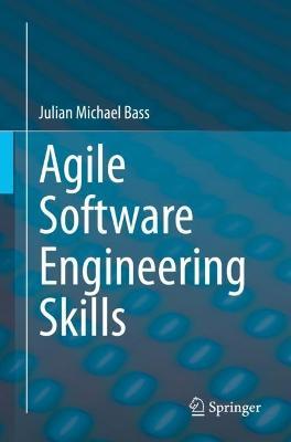 Agile Software Engineering Skills - Julian Michael Bass - cover