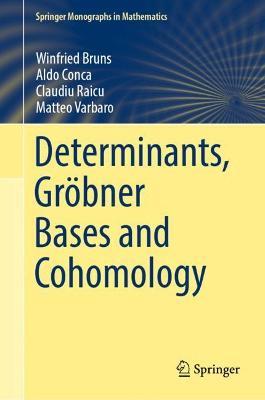 Determinants, Gröbner Bases and Cohomology - Winfried Bruns,Aldo Conca,Claudiu Raicu - cover