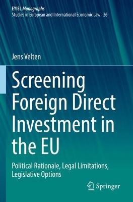 Screening Foreign Direct Investment in the EU: Political Rationale, Legal Limitations, Legislative Options - Jens Velten - cover