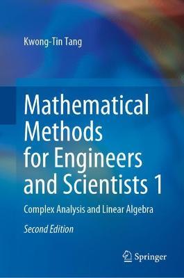 Mathematical Methods for Engineers and Scientists 1: Complex Analysis and Linear Algebra - Kwong-Tin Tang - cover