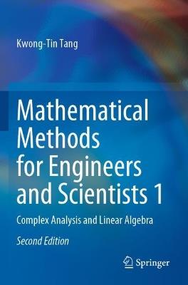 Mathematical Methods for Engineers and Scientists 1: Complex Analysis and Linear Algebra - Kwong-Tin Tang - cover
