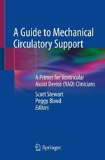 A Guide to Mechanical Circulatory Support: A Primer for Ventricular Assist Device (VAD) Clinicians