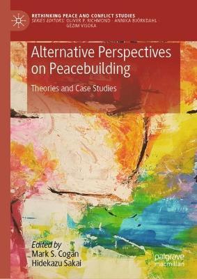 Alternative Perspectives on Peacebuilding: Theories and Case Studies - cover