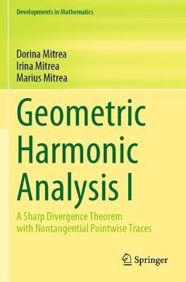 Geometric Harmonic Analysis I: A Sharp Divergence Theorem with Nontangential Pointwise Traces - Dorina Mitrea,Irina Mitrea,Marius Mitrea - cover