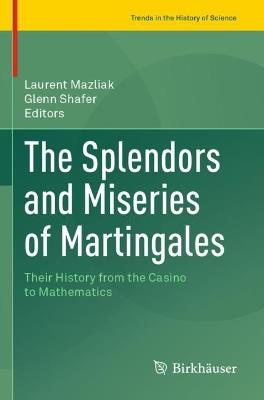 The Splendors and Miseries of Martingales: Their History from the Casino to Mathematics - cover
