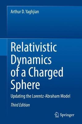 Relativistic Dynamics of a Charged Sphere: Updating the Lorentz-Abraham Model - Arthur D. Yaghjian - cover