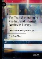 The Transformation of Kurdish and Islamist Parties in Turkey: Consequences for Regime Change - Pelin Ayan Musil - cover