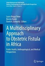 A Multidisciplinary Approach to Obstetric Fistula in Africa: Public Health, Anthropological, and Medical Perspectives