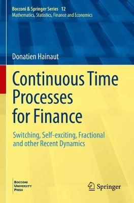 Continuous Time Processes for Finance: Switching, Self-exciting, Fractional and other Recent Dynamics - Donatien Hainaut - cover