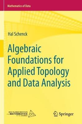 Algebraic Foundations for Applied Topology and Data Analysis - Hal Schenck - cover