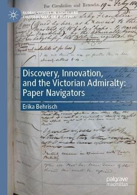 Discovery, Innovation, and the Victorian Admiralty: Paper Navigators - Erika Behrisch - cover