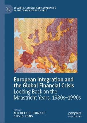 European Integration and the Global Financial Crisis: Looking Back on the Maastricht Years, 1980s–1990s - cover