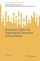 Quantum Codes for Topological Quantum Computation - Clarice Dias de Albuquerque,Eduardo Brandani da Silva,Waldir Silva Soares Jr. - cover