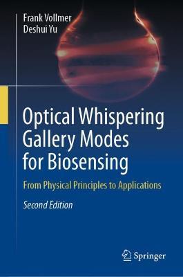 Optical Whispering Gallery Modes for Biosensing: From Physical Principles to Applications - Frank Vollmer,Deshui Yu - cover