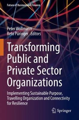Transforming Public and Private Sector Organizations: Implementing Sustainable Purpose, Travelling Organization and Connectivity for Resilience - cover
