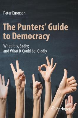 The Punters' Guide to Democracy: What it is, Sadly; and What it Could be, Gladly - Peter Emerson - cover