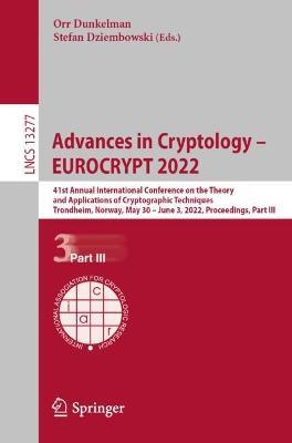 Advances in Cryptology – EUROCRYPT 2022: 41st Annual International Conference on the Theory and Applications of Cryptographic Techniques, Trondheim, Norway, May 30 – June 3, 2022, Proceedings, Part III - cover