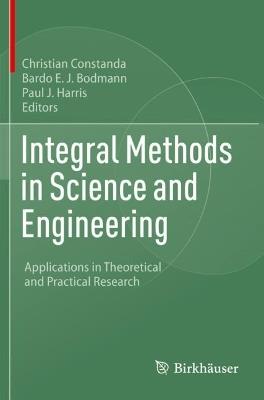 Integral Methods in Science and Engineering: Applications in Theoretical and Practical Research - cover