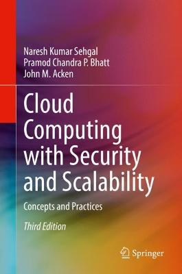 Cloud Computing with Security and Scalability.: Concepts and Practices - Naresh Kumar Sehgal,Pramod Chandra P. Bhatt,John M. Acken - cover