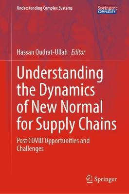 Understanding the Dynamics of New Normal for Supply Chains: Post COVID Opportunities and Challenges - cover