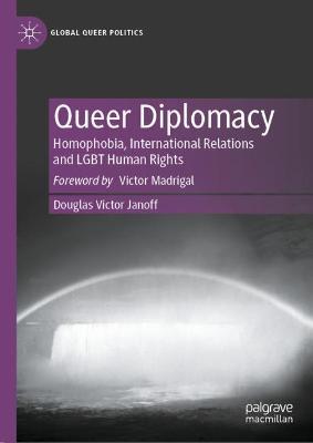 Queer Diplomacy: Homophobia, International Relations and LGBT Human Rights - Douglas Victor Janoff - cover