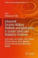 Advanced Decision-Making Methods and Applications in System Safety and Reliability Problems: Approaches, Case Studies, Multi-criteria Decision-Making, Multi-objective Decision-Making, Fuzzy Risk-Based Models - He Li,Mohammad Yazdi - cover