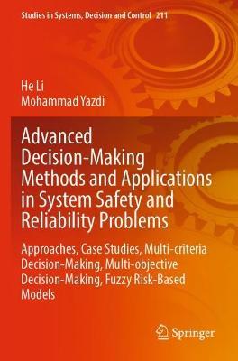 Advanced Decision-Making Methods and Applications in System Safety and Reliability Problems: Approaches, Case Studies, Multi-criteria Decision-Making, Multi-objective Decision-Making, Fuzzy Risk-Based Models - He Li,Mohammad Yazdi - cover