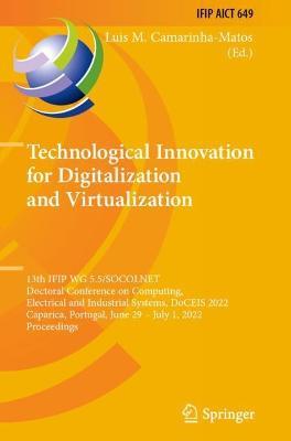 Technological Innovation for Digitalization and Virtualization: 13th IFIP WG 5.5/SOCOLNET Doctoral Conference on Computing, Electrical and Industrial Systems, DoCEIS 2022, Caparica, Portugal, June 29 - July 1, 2022, Proceedings - cover