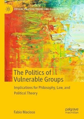The Politics of Vulnerable Groups: Implications for Philosophy, Law, and Political Theory - Fabio Macioce - cover