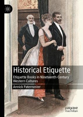 Historical Etiquette: Etiquette Books in Nineteenth-Century Western Cultures - Annick Paternoster - cover